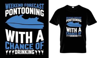 weekend forecast pontooning with a chance of drinking t shirt design vector