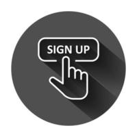 Sign up icon in flat style. Finger cursor vector illustration on black round background with long shadow. Click button business concept.