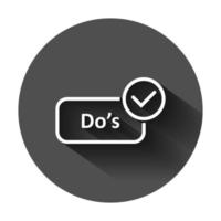 Do's sign icon in flat style. Like vector illustration on black round background with long shadow. Yes business concept.