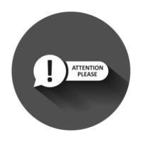 Attention please sign icon in flat style. Warning information vector illustration on black round background with long shadow. Exclamation business concept.