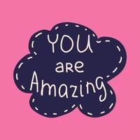 You are amazing - hand drawn lettering quote. Vector illustration of sticker with inspirational phrase about self love