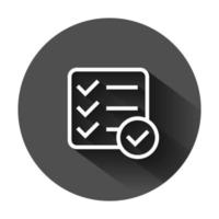 Checklist document sign icon in flat style. Survey vector illustration on black round background with long shadow. Check mark banner business concept.