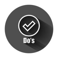 Do's sign icon in flat style. Like vector illustration on black round background with long shadow. Yes business concept.