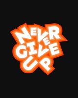 Never give up typographic tshirt design vector for print ready