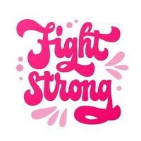 Fight strong - hand-drawn isolated vector lettering logo for breast cancer awareness month promotion. Colorful typography design element for banners, prints, and merch. Supportive phrase design.