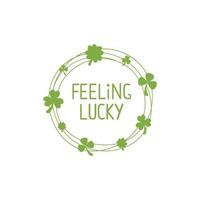 Feeling lucky inscription in shamrock wreath.Minimalistic card for saint patricks day vector