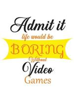 Admit it life would be boring without video games vector