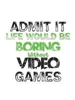 Admit it life would be boring without video games vector