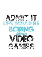 admitir eso vida haría ser aburrido sin vídeo juegos vector
