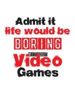 Admit it life would be boring without video games vector