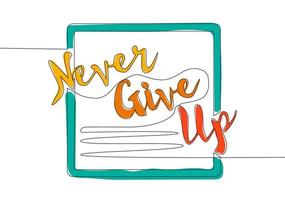 Single continuous line drawing of motivational and inspirational lettering typography quote - Never Give Up. Calligraphic design for print, card, banner, poster. One line draw design vector graphic