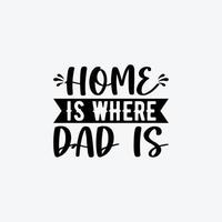 hogar es dónde papá es. tipografía vector del padre citar camiseta diseño.