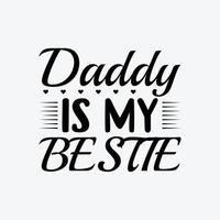 Daddy Is My Bestie. Typography vector father's quote t-shirt design