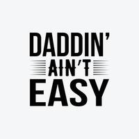 Dad in Ain't Easy. Typography vector father's quote t-shirt design