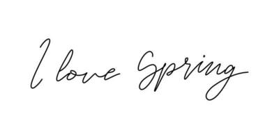 I love Spring. Cute print with handwritten text. Simple mono line phrase. Spring season lettering design for holiday greeting card and invitation. vector