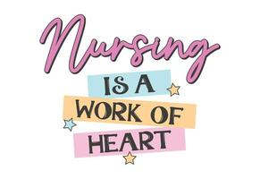 Nursing Is A Work Of Heart, Nurse Quote vector