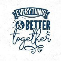 Everything is better together vector