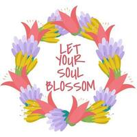 Vector lettering Let your soul blossom . Quote inscription with flowers. Flower frame with lettering.