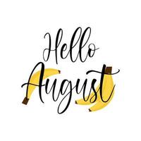 Hello August inspirational lettering for summer holidays print. Fruity juicy bananas postcard. vector