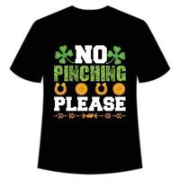 no Pinching please St Patrick's Day Shirt Print Template, Lucky Charms, Irish, everyone has a little luck Typography Design vector