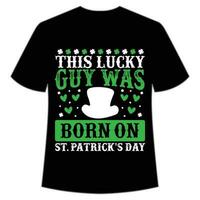 this lucky guy was born on St Patrick's Day Shirt Print Template, Lucky Charms, Irish, everyone has a little luck Typography Design vector