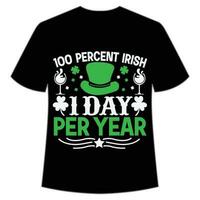 100 percent Irish I day per year St Patrick's Day Shirt Print Template, Lucky Charms, Irish, everyone has a little luck Typography Design vector