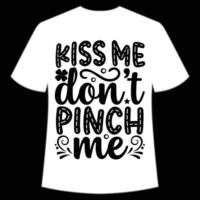 kiss me don't pinch me St Patrick's Day Shirt Print Template, Lucky Charms, Irish, everyone has a little luck Typography Design vector