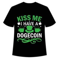 kiss me I have a dogecoin St Patrick's Day Shirt Print Template, Lucky Charms, Irish, everyone has a little luck Typography Design vector
