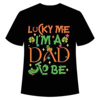 lucky me I'm a dad to be St Patrick's Day Shirt Print Template, Lucky Charms, Irish, everyone has a little luck Typography Design vector