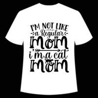 I'm not like a regular mom I'm a cat mom Mother's day shirt print template,  typography design for mom mommy mama daughter grandma girl women aunt mom life child best mom adorable shirt vector