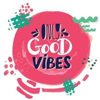 GOOD VIBES ONLY. VECTOR SLOGAN GRAPHIC DESIGNS