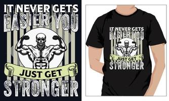 Gym Fitness t-shirts Design IT NEVER GETS EASIER YOU JUST GET STRONGER vector