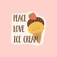 Ice cream sticker. Peace Love Ice cream funny quote. Pink smiling kawaii ice cream poster. Strawberry ice cream sticker. Cute illustration card t-shirt valentines day, summer sticker. vector