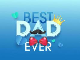 Best Dad Ever Text with Crown, Mustache, Bow Tie and Paper Hearts on Glossy Blue Background. vector