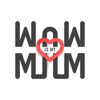 Black Wow Is My Mom Text with Heart on White Background. vector