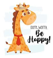 Cool postcard with cute funny giraffe and inscription Dont Worry, Be Happy. Vector illustration. Template for design of your holiday cards, printing, decor and kids collection.