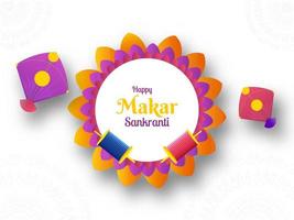 Happy Makar Sankranti Text On Mandala Or Floral Frame With String Spools And Kites Illustration. vector