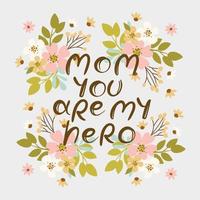 MOM YOU ARE MY HERO FLOWERS Mother Day Hand Drawn Sketch vector