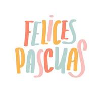 Felices Pascuas calligraphy greeting phrase. Happy Easter in Spanish. Typography banner, card. Colorful Handwritten Easter quote in Espanol. Hand lettering text. vector