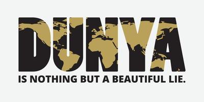 Dunya is nothing but a beautiful lie. Islamic quote design. vector