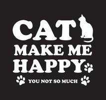 Cats make me happy, you not so much design with a cat silhouette and cat paw. vector