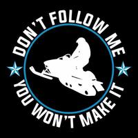 Don't follow me you won't make it. Inspirational snowmobile quote. vector