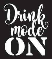 Drink mode ON. Funny wine, alcohol quote design. vector