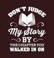 Do not judge my story by the chapter you walked in on. Inspirational motivational quote vector