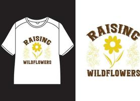 Raising wildflowers Cute T-Shirt Design vector