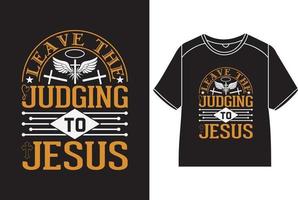 Leave the judging to Jesus T-Shirt Design vector