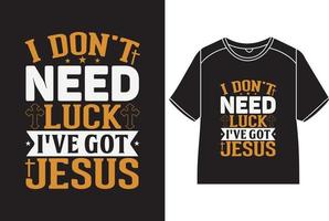 I don't need luck I've got Jesus T-Shirt Design vector