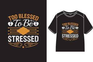 Too blessed to be stressed T-Shirt Design vector