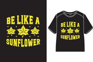 Be like a sunflower T-Shirt Design vector