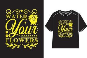 Water your flowers T-Shirt Design vector